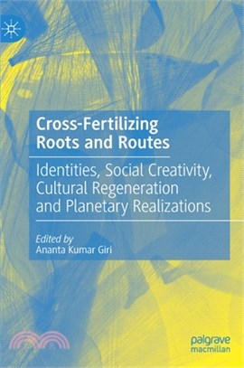 Cross-Fertilizing Roots and Routes: Identities, Social Creativity, Cultural Regeneration and Planetary Realizations