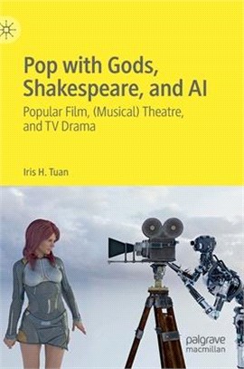 Pop with gods, Shakespeare, and AI :popular film, (musical) theatre, and TV drama /