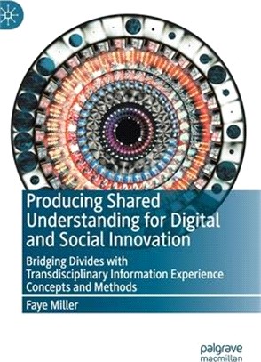 Producing Shared Understanding for Digital and Social Innovation: Bridging Divides with Transdisciplinary Information Experience Concepts and Methods