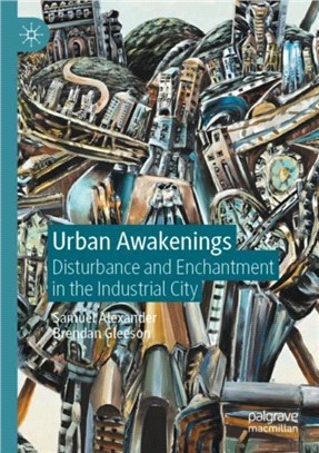 Urban Awakenings：Disturbance and Enchantment in the Industrial City