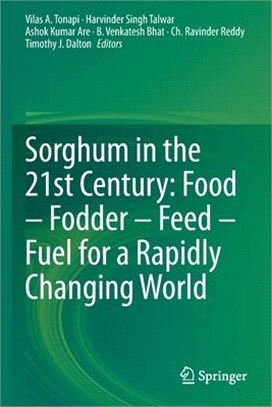 Sorghum in the 21st Century: Food - Fodder - Feed - Fuel for a Rapidly Changing World