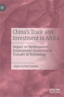 China's Trade and Investment in Africa: Impact on Development, Employment Generation & Transfer of Technology