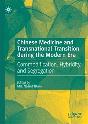 Chinese Medicine and Transnational Transition during the Modern Era: Commodification, Hybridity, and Segregation