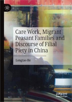 Care Work, Migrant Peasant Families and Discourse of Filial Piety in China