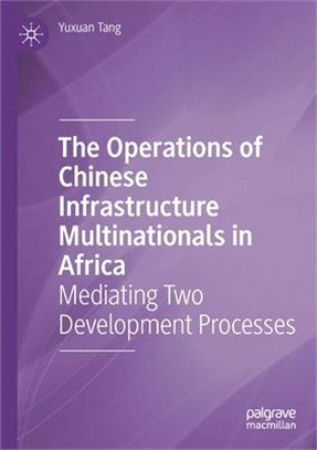 The Operations of Chinese Infrastructure Multinationals in Africa: Mediating Two Development Processes