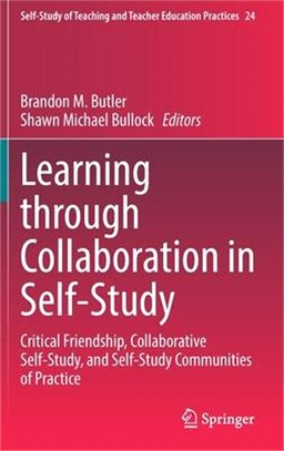 Learning Through Collaboration in Self-Study: Communities of Practice, Critical Friendships, and Collaborative Self-Study