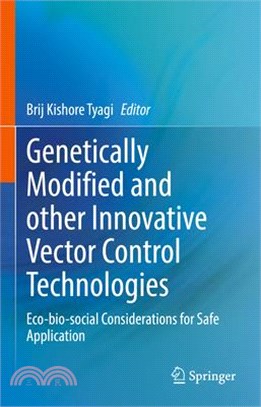 Genetically Modified and Other Innovative Vector Control Technologies: Eco-Bio-Social Considerations for Safe Application