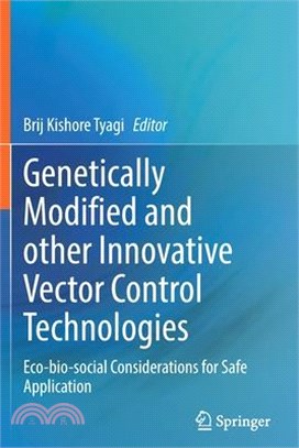 Genetically Modified and Other Innovative Vector Control Technologies: Eco-Bio-Social Considerations for Safe Application