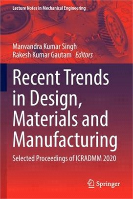 Recent Trends in Design, Materials and Manufacturing: Select Proceedings of Icradmm 2020