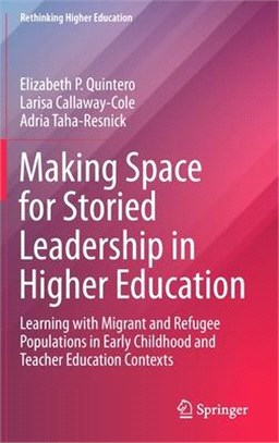 Making Space for Storied Leadership in Higher Education: Learning with Migrant and Refugee Populations in Early Childhood and Teacher Education Contex