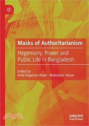 Masks of Authoritarianism: Hegemony, Power and Public Life in Bangladesh