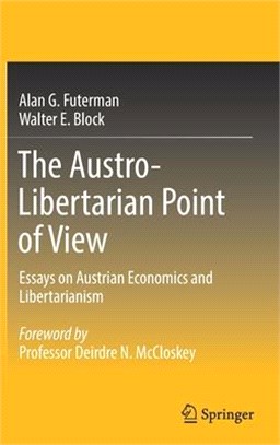 The Austro-Libertarian Point of View: Essays on Austrian Economics and Libertarianism