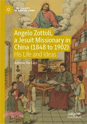 Angelo Zottoli, a Jesuit Missionary in China (1848 to 1902): His Life and Ideas