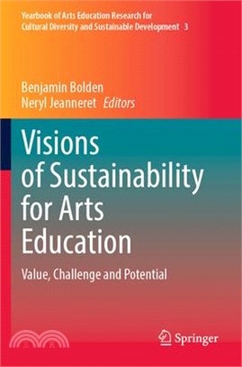 Visions of Sustainability for Arts Education: Value, Challenge and Potential