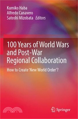 100 Years of World Wars and Post-War Regional Collaboration: How to Create 'New World Order'?