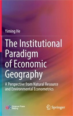 The Institutional Paradigm of Economic Geography: A Perspective from Natural Resource and Environmental Econometrics