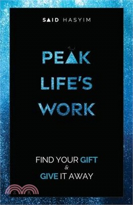 Peak Life's Work: Find Your Gift and Give It Away