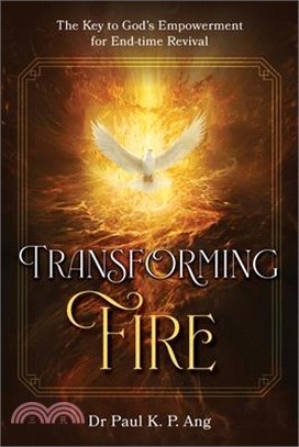 Transforming Fire: The Key to God's Empowerment to End-time Revival