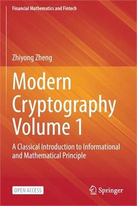 Modern Cryptography Volume 1: A Classical Introduction to Informational and Mathematical Principle