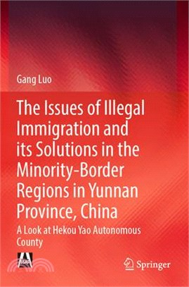 The Issues of Illegal Immigration and Its Solutions in the Minority-Border Regions in Yunnan Province, China: A Look at Hekou Yao Autonomous County