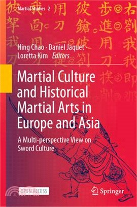 Martial culture and historical martial arts in Europe and Asiaa multi-perspective view on sword culture /