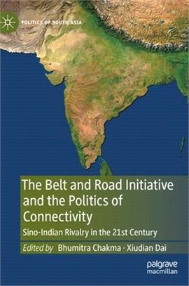 The Belt and Road Initiative and the Politics of Connectivity: Sino-Indian Rivalry in the 21st Century