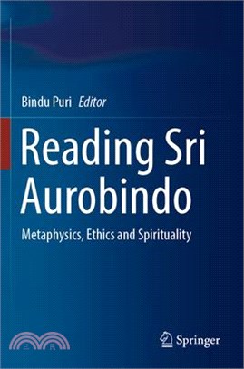 Reading Sri Aurobindo: Metaphysics, Ethics and Spirituality