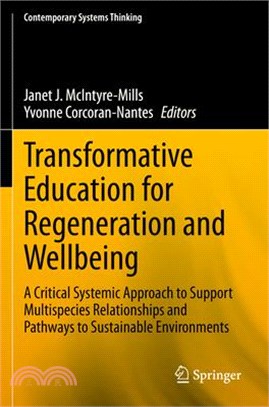 Transformative Education for Regeneration and Wellbeing: A Critical Systemic Approach to Support Multispecies Relationships and Pathways to Sustainabl
