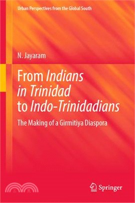 From Indians in Trinidad to Indo-Trinidadians: The Making of a Girmitiya Diaspora