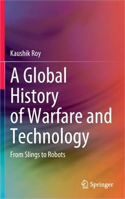 A Global History of Warfare and Technology: From Slings to Robots