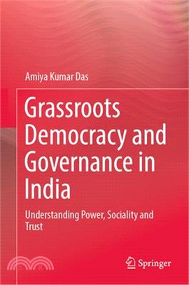 Grassroots Democracy and Governance in India: Understanding Power, Sociality and Trust