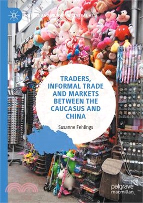 Traders, Informal Trade and Markets Between the Caucasus and China