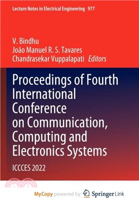 Proceedings of Fourth International Conference on Communication, Computing and Electronics Systems：ICCCES 2022