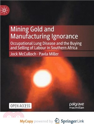 Mining Gold and Manufacturing Ignorance：Occupational Lung Disease and the Buying and Selling of Labour in Southern Africa