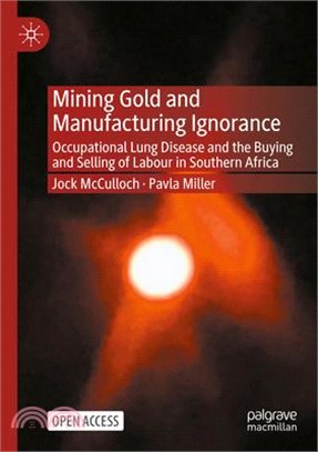 Mining Gold and Manufacturing Ignorance: Occupational Lung Disease and the Buying and Selling of Labour in Southern Africa