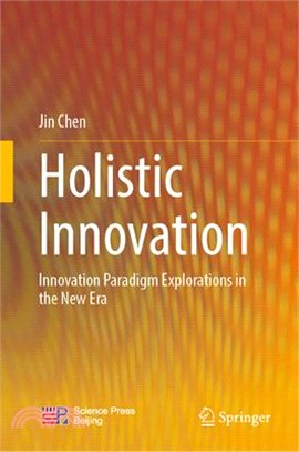 Holistic Innovation: Innovation Paradigm Explorations in the New Era