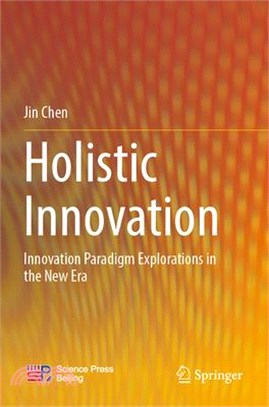 Holistic Innovation: Innovation Paradigm Explorations in the New Era