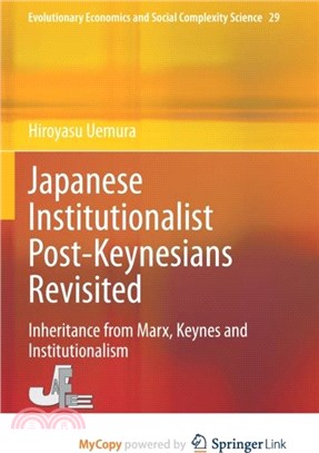 Japanese Institutionalist Post-Keynesians Revisited：Inheritance from Marx, Keynes and Institutionalism