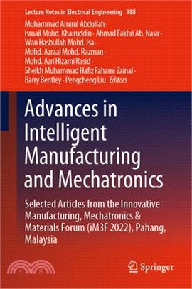 Advances in Intelligent Manufacturing and Mechatronics: Selected Articles from the Innovative Manufacturing, Mechatronics & Materials Forum (Im3f 2022