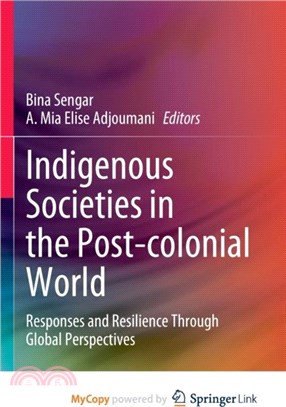 Indigenous Societies in the Post-colonial World：Responses and Resilience Through Global Perspectives