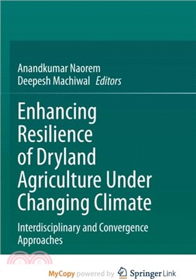 Enhancing Resilience of Dryland Agriculture Under Changing Climate：Interdisciplinary and Convergence Approaches