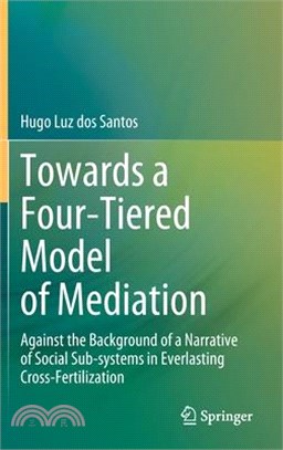 Towards a Four-Tiered Model of Mediation: Against the Background of a Narrative of Social Sub-Systems in Everlasting Cross-Fertilization