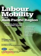 Labour Mobility in the Asia-Pacific Region: Dynamics, Issues and a New APEC Agenda