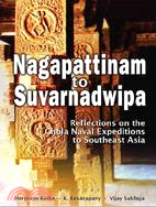 NAGAPATTINAM TO SUVARNADWIPA:REFLECTIONS ON THE CHOLA NAVAL