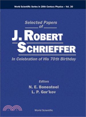 Selected Papers of J Robert Schrieffer ─ In Celebration of His 70th Birthday