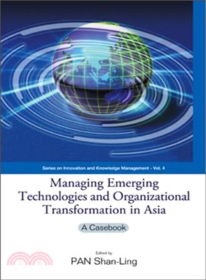 Managing Emerging Technologies And Organizational Transformation in Asia ― A Casebook