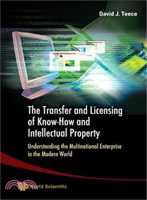 The Transfer And Licensing of Know-How And Intellectual Property ― Understanding the Multinational Enterprise in the Modern World