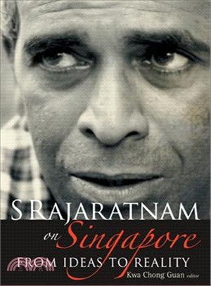 S Rajaratnam on Singapore ― From Ideas to Reality