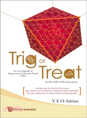 Trig or treat : an encyclopedia of trigonometric identity proofs (TIPs), intellectually challenging games /