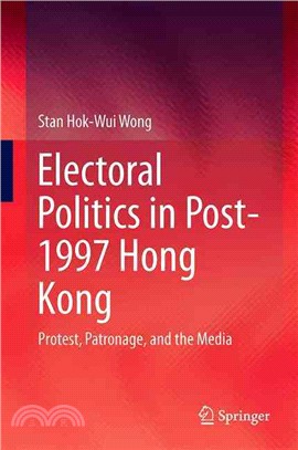 Electoral Politics in Post-1997 Hong Kong ― Protest, Patronage, and the Media